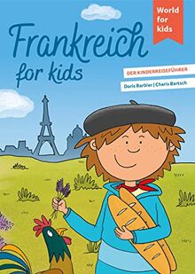 Frankreich for kids: Der Kinderreiseführer (World for kids - Reiseführer für Kinder)