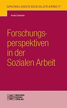 Forschungsperspektiven in der Sozialen Arbeit (Grundlagen Sozialer Arbeit)