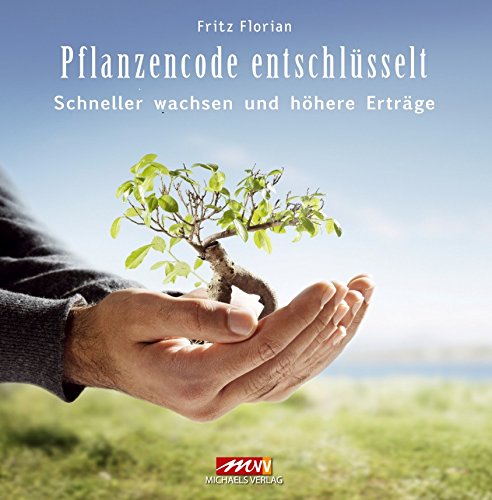 Pflanzen Code - Entschlüsselt: Schneller wachsen und höhere Erträge