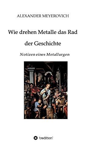 Wie drehen Metalle das Rad der Geschichte: Notizen eines Metallurgen