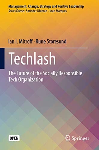 Mitroff, Ian I. Techlash, The Future Of The Socially Responsible Tech Organization (Management, Change, Strategy And Positive Leadership)
