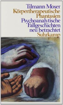 Körpertherapeutische Phantasien: Psychoanalytische Fallgeschichten neu betrachtet