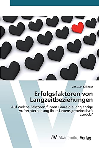 Erfolgsfaktoren von Langzeitbeziehungen: Auf welche Faktoren führen Paare die langjährige Aufrechterhaltung ihrer Lebensgemeinschaft zurück?