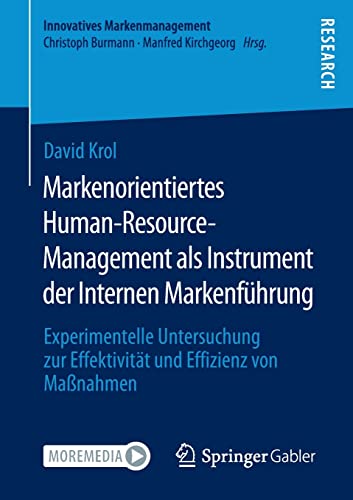 Markenorientiertes Human-Resource-Management als Instrument der Internen Markenführung: Experimentelle Untersuchung zur Effektivität und Effizienz von Maßnahmen (Innovatives Markenmanagement)