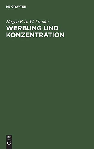 Werbung und Konzentration: Ein Beitrag zur Theorie der Werbung