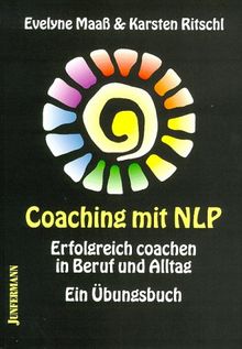 Coaching mit NLP: Erfolgreich coachen in Beruf und Alltag. Ein Übungsbuch