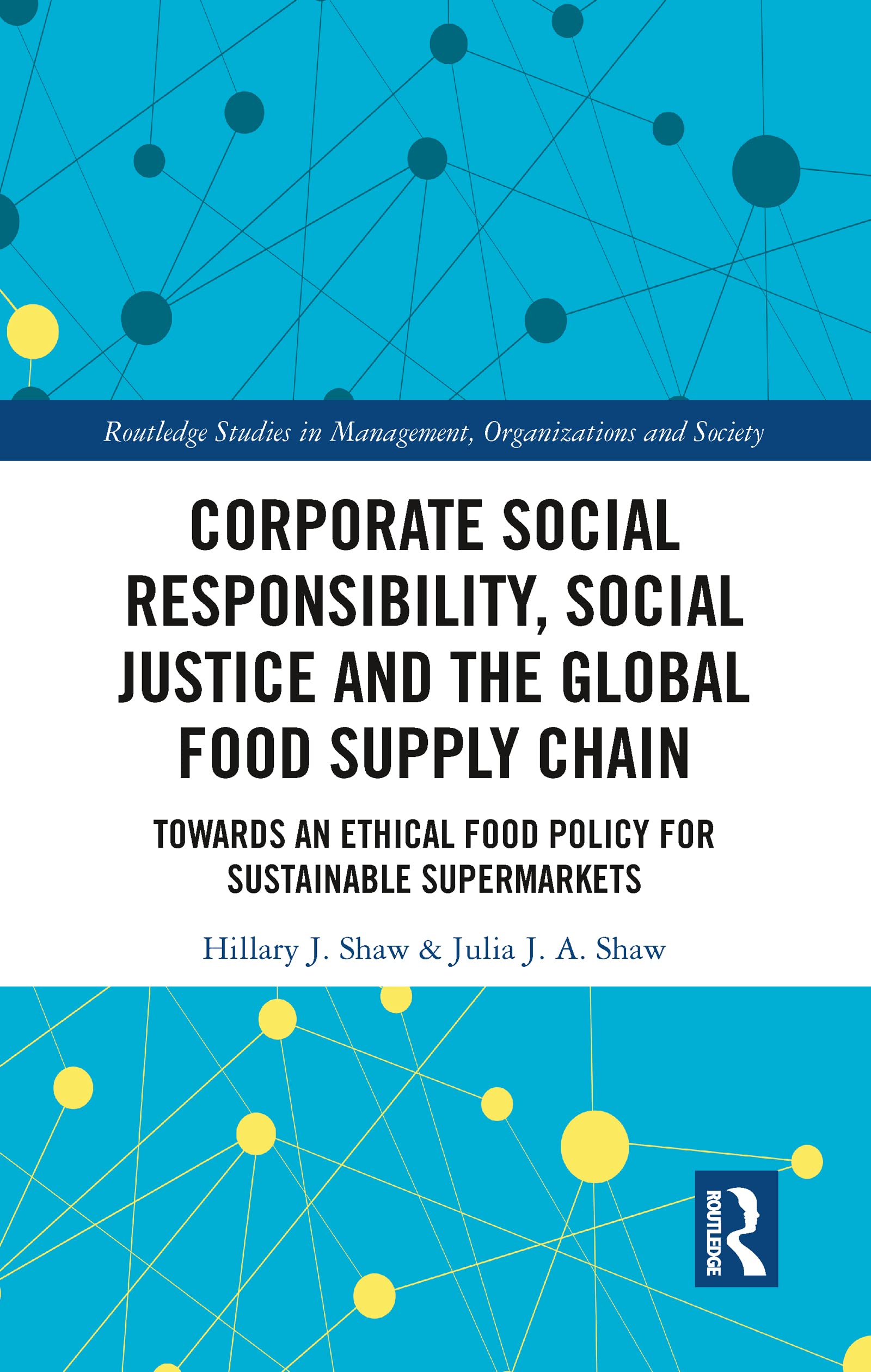Corporate Social Responsibility, Social Justice and the Global Food Supply Chain: Towards an Ethical Food Policy for Sustainable Supermarkets ... in Management, Organizations and Society)