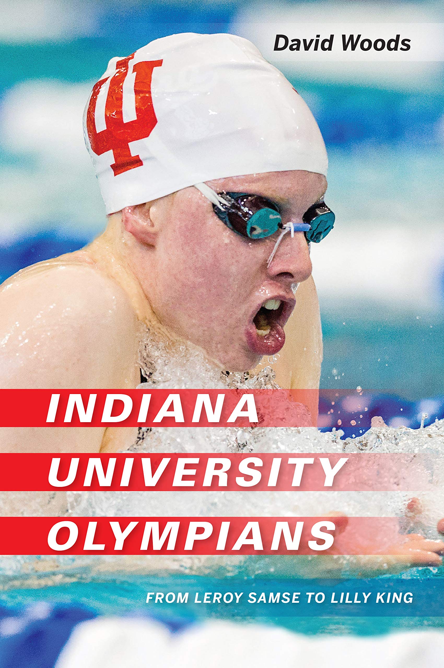 Indiana University Olympians: From Leroy Samse to Lilly King (Well House Books)
