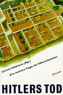 Hitlers Tod. Die letzten Tage im Führerbunker