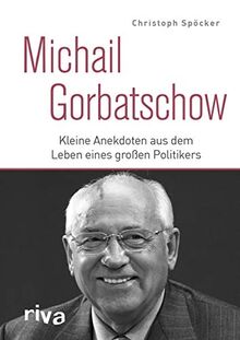 Michail Gorbatschow: Kleine Anekdoten aus dem Leben eines großen Politikers