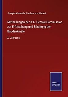 Mittheilungen der K.K. Central-Commission zur Erforschung und Erhaltung der Baudenkmale: X. Jahrgang