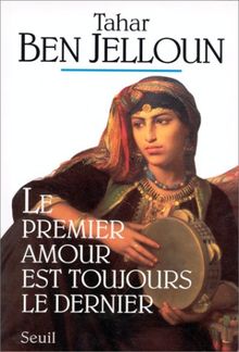 Le Premier Amour Est Toujours Le Dernier Von Tahar Ben Jelloun