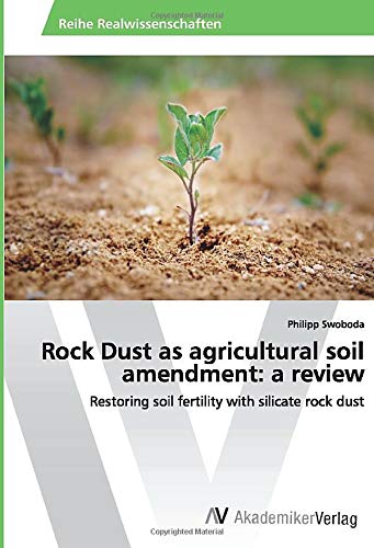 Rock Dust as agricultural soil amendment: a review: Restoring soil fertility with silicate rock dust