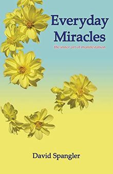 Everyday Miracles: the inner art of manifestation