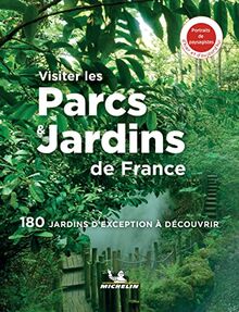 Visiter les parcs & jardins de France : 180 jardins d'exception à découvrir