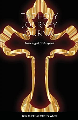 THE HOLY JOURNEY JOURNAL: Traveling at God's speed