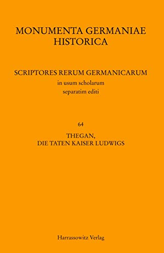 Thegan, Die Taten Kaiser Ludwigs (Gesta Hludowici imperatoris). Astronomus, Das Leben Kaiser Ludwigs (Vita Hludowici impera (MGH - Scriptores Rerum ... in Usum Scholarum Separatim Editi, Band 64)