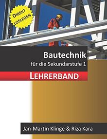 Bautechnik: für die Sekundarstufe 1 (Lehrerband) (Arbeitslehre unterrichten, Band 2)