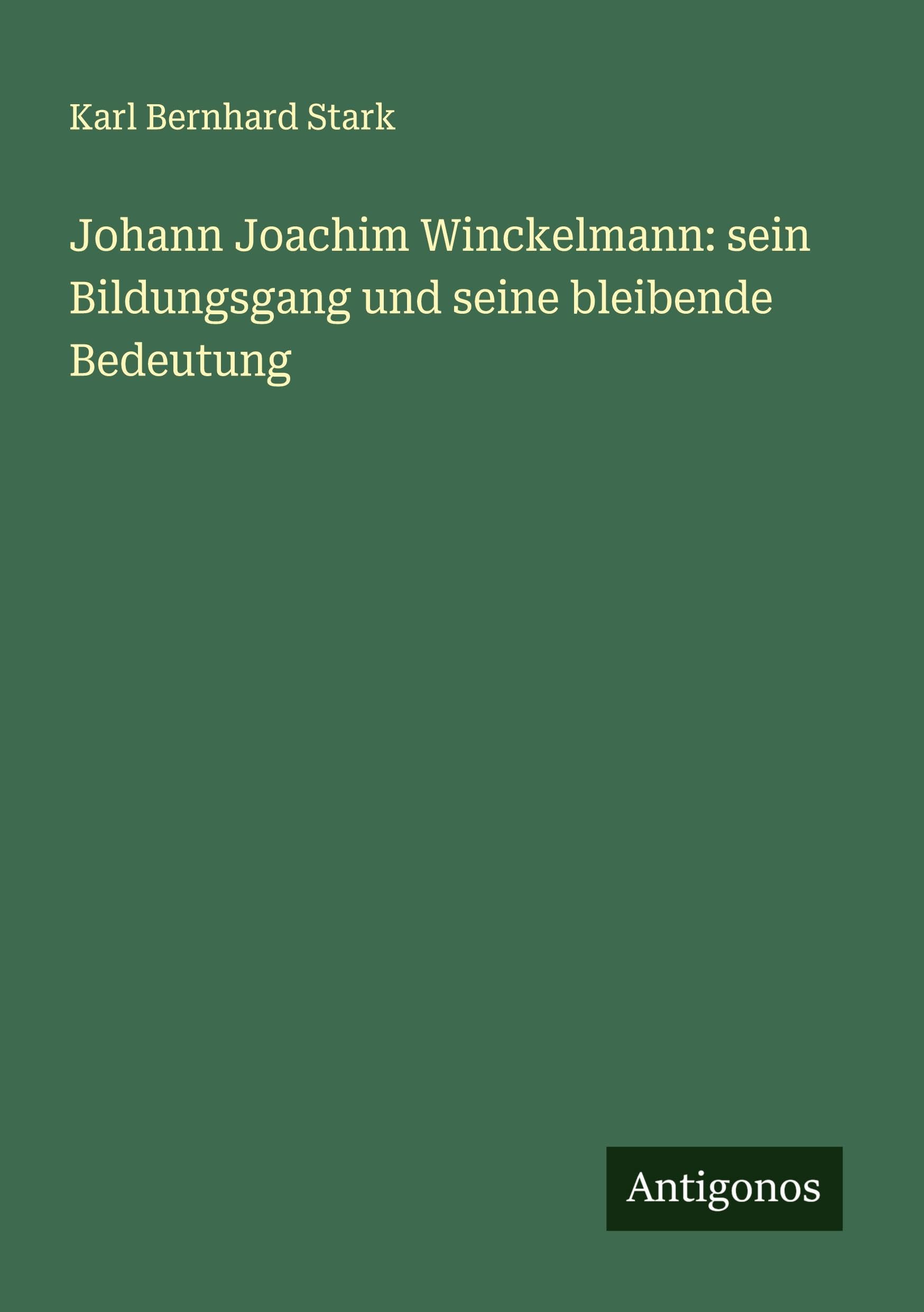 Johann Joachim Winckelmann: sein Bildungsgang und seine bleibende Bedeutung