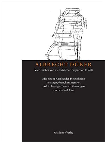 Albrecht Dürer: Vier Bücher von menschlicher Proportion (1528): Mit einem Katalog der Holzschnitte herausgegeben, kommentiert und in heutiges Deutsch übertragen von Berthold Hinz