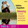 Balancing. Das ideale Gleichgewicht zwischen Beruf und Privatleben. 3 CDs