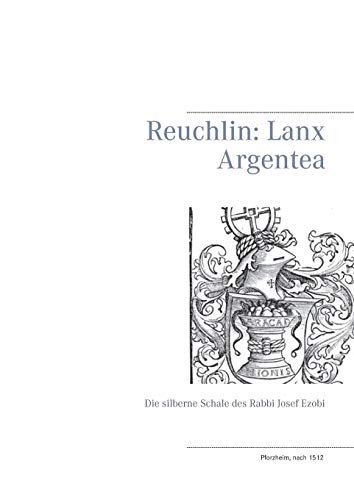 Reuchlin: Lanx Argentea: Die silberne Schale des Rabbi Josef Ezobi