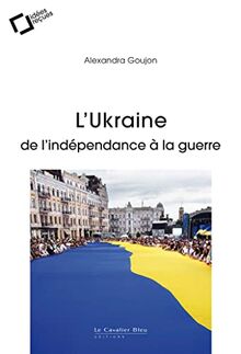 L'Ukraine : de l'indépendance à la guerre