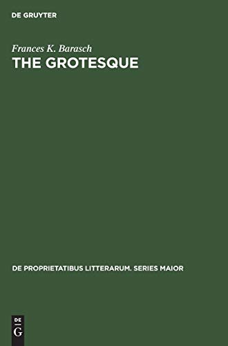 The grotesque: A study in meanings (De Proprietatibus Litterarum. Series Maior, 20, Band 20)