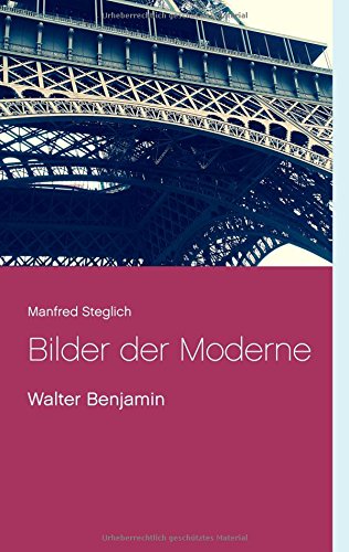 Bilder der Moderne: Walter Benjamin