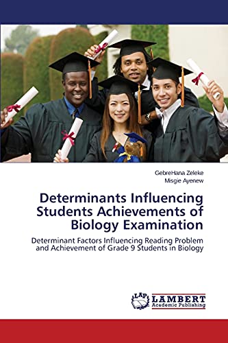 Determinants Influencing Students Achievements of Biology Examination: Determinant Factors Influencing Reading Problem and Achievement of Grade 9 Students in Biology