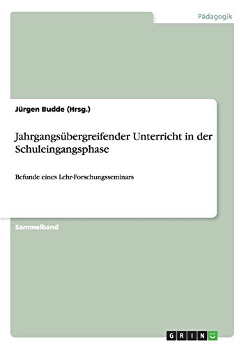 Jahrgangsübergreifender Unterricht in der Schuleingangsphase: Befunde eines Lehr-Forschungsseminars