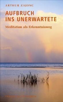 Aufbruch ins Unerwartete: Meditation als Erkenntnisweg