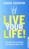 Live your life!: Wie jede Frau zur Königin des eigenen Lebens wird