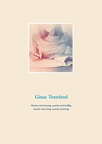 Ginas Texträtsel: Manche sind stimmig, manche sind knifflig,manche sind witzig, manche sind listig.