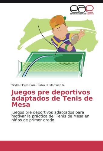 Juegos pre deportivos adaptados de Tenis de Mesa: Juegos pre deportivos adaptados para motivar la práctica del Tenis de Mesa en niños de primer grado