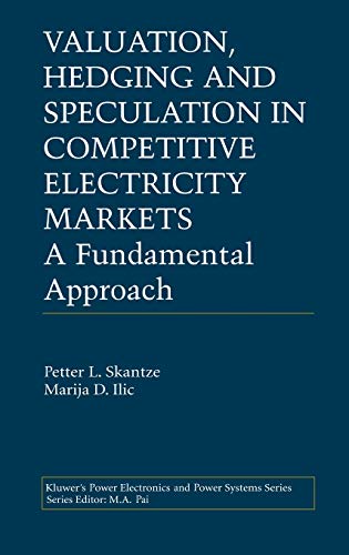 Valuation, Hedging and Speculation in Competitive Electricity Markets: A Fundamental Approach (Power Electronics and Power Systems)