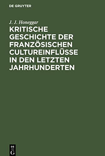 Kritische Geschichte der französischen Cultureinflüsse in den letzten Jahrhunderten