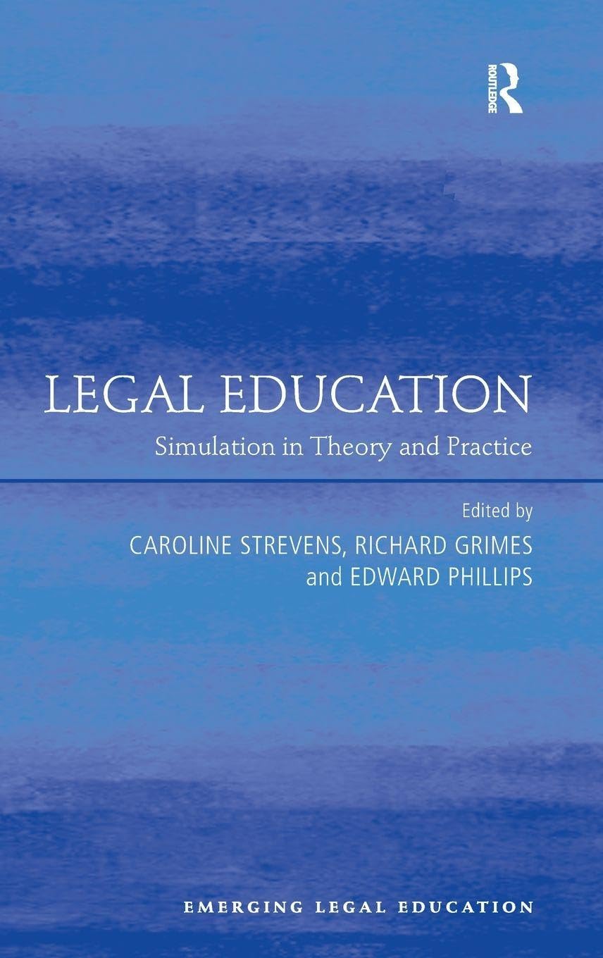 Legal Education: Simulation in Theory and Practice (Emerging Legal Education)