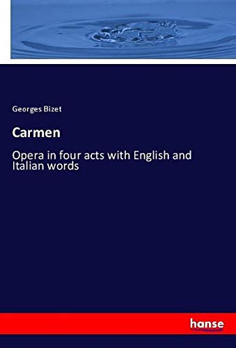 Carmen: Opera in four acts with English and Italian words