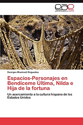 Espacios-Personajes en Bendíceme Última, Nilda e Hija de la fortuna: Un acercamiento a la cultura hispana de los Estados Unidos