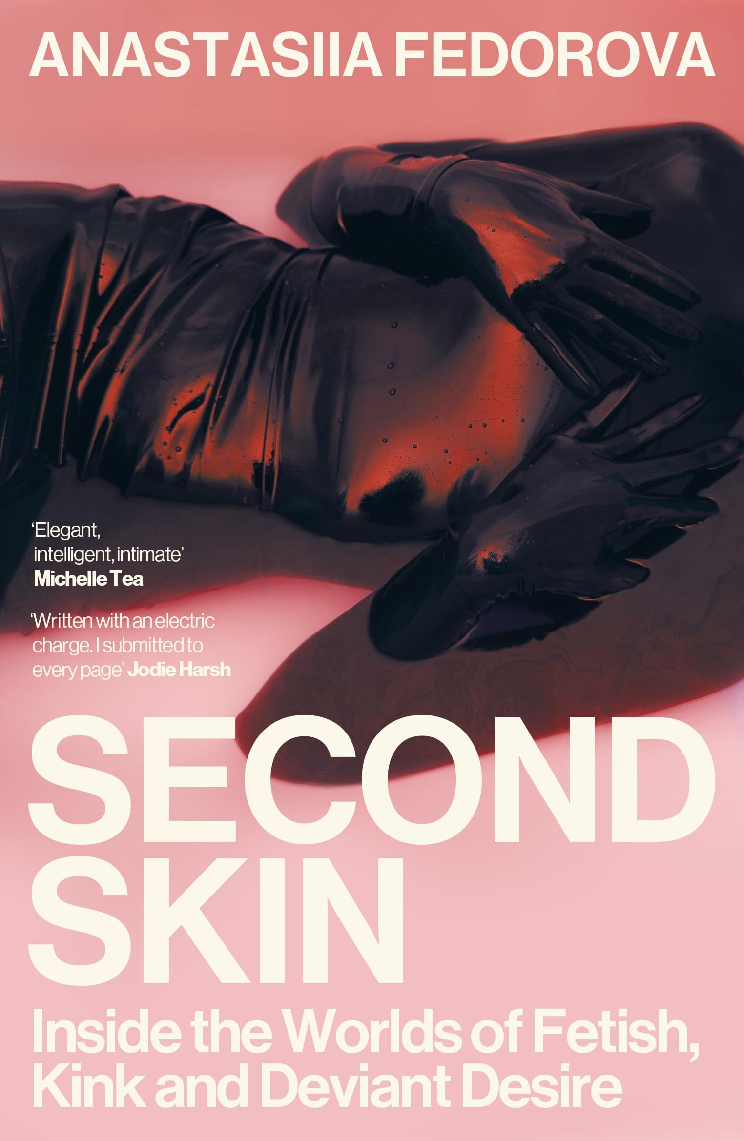 Second Skin: Inside the Worlds of Fetish, Kink and Deviant Desire