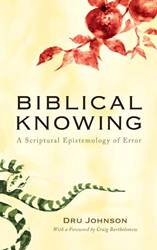 Biblical Knowing: A Scriptural Epistemology of Error