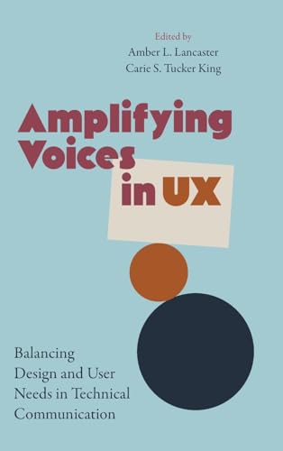 Amplifying Voices in UX: Balancing Design and User Needs in Technical Communication (Suny, Studies in Technical Communication)