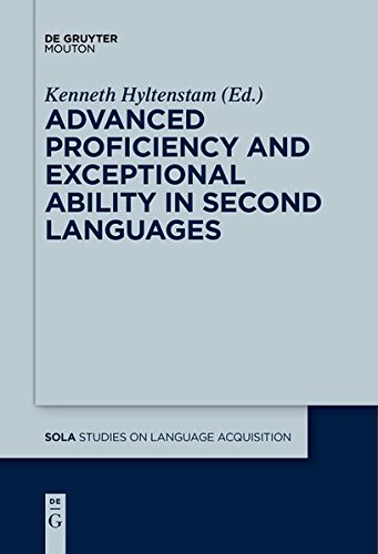 Advanced Proficiency and Exceptional Ability in Second Languages (Studies on Language Acquisition [SOLA], Band 51)