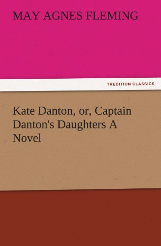 Kate Danton, or, Captain Danton's Daughters A Novel (TREDITION CLASSICS)