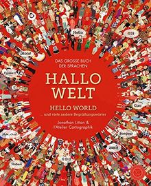 Hallo Welt: Hello World und viele andere Begrüßungswörter. Das große Buch der Sprachen