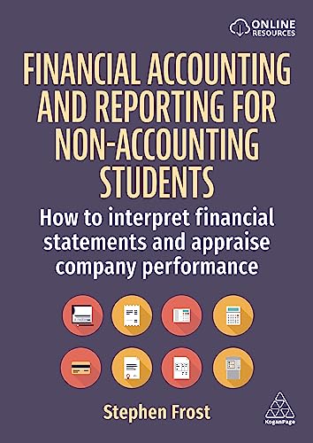 Financial Accounting and Reporting for Non-Accounting Students: How to Interpret Financial Statements and Appraise Company Performance