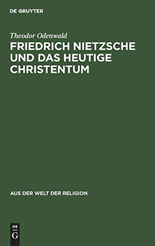 Friedrich Nietzsche und das heutige Christentum (Aus der Welt der Religion, 1, Band 1)