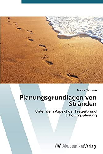 Planungsgrundlagen von Stränden: Unter dem Aspekt der Freizeit- und Erholungsplanung