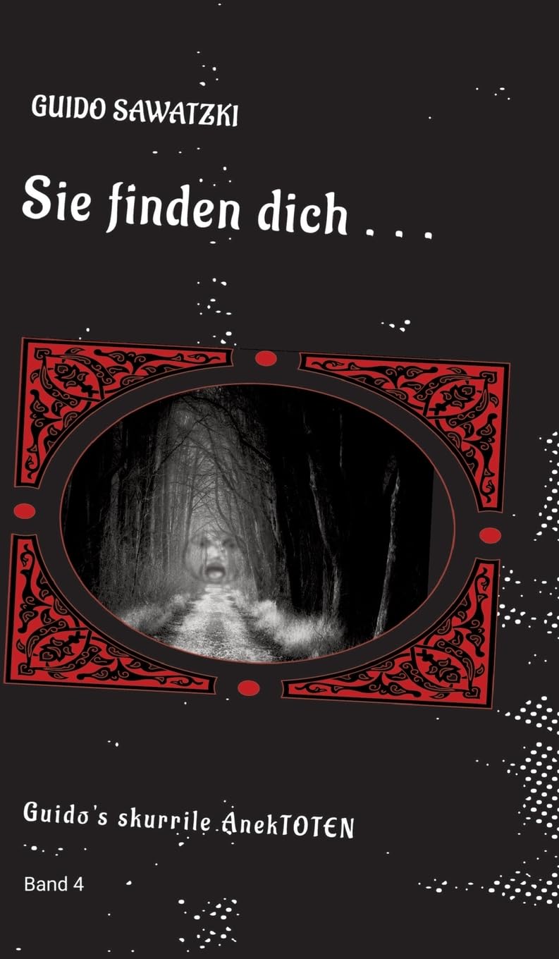 Sie finden dich ...: 11 skurrile Kurzgeschichten (Guido's skurrile AnekTOTEN)